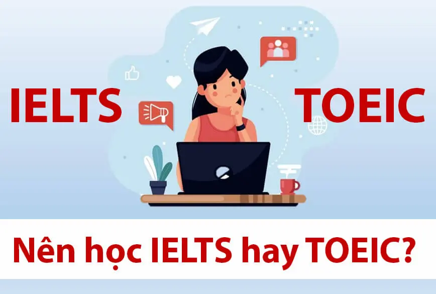 Nên học IELTS hay TOEIC – hướng đi nào mới là số 1