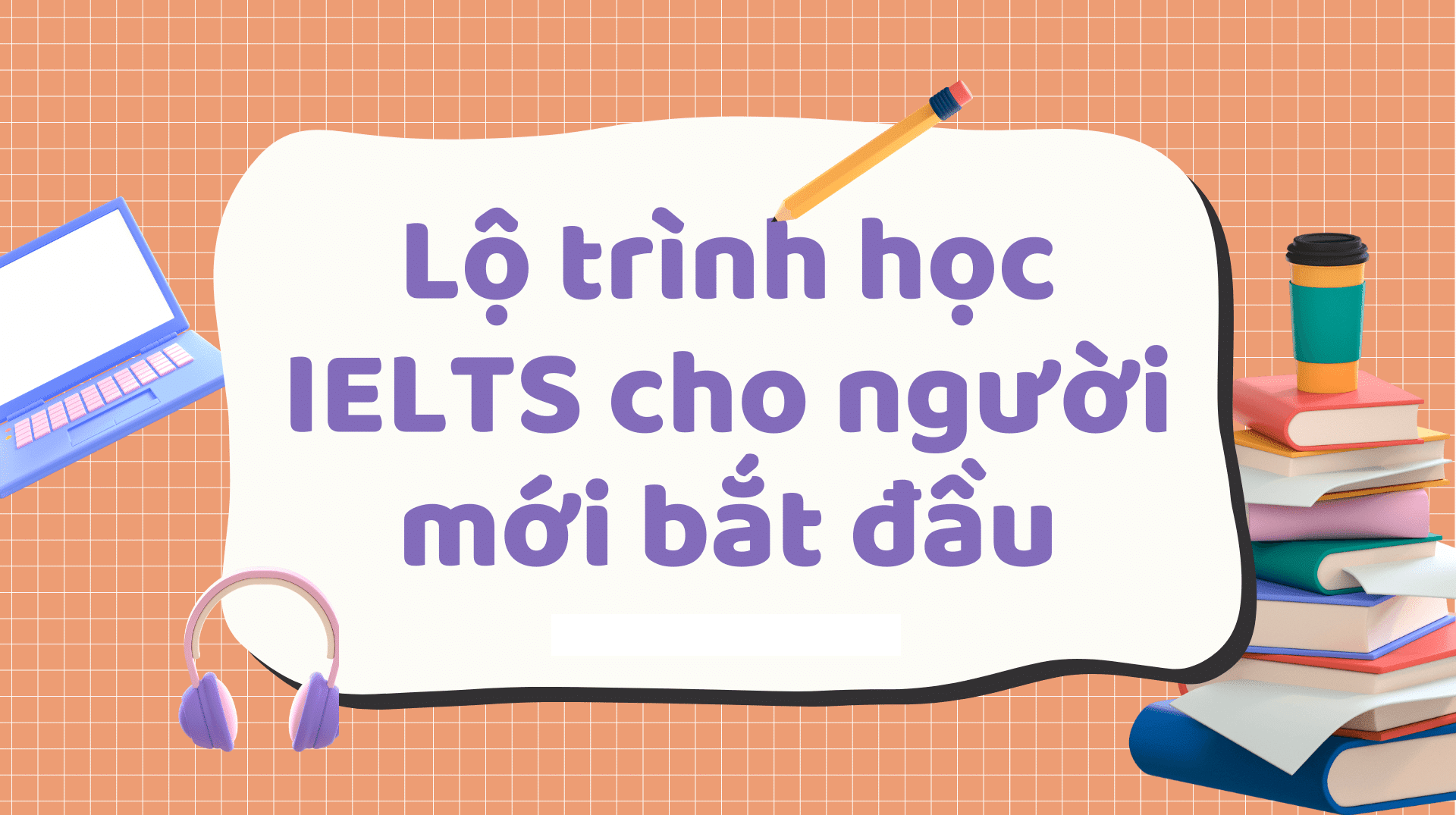 Khám phá phương pháp học IELTS cho người mới